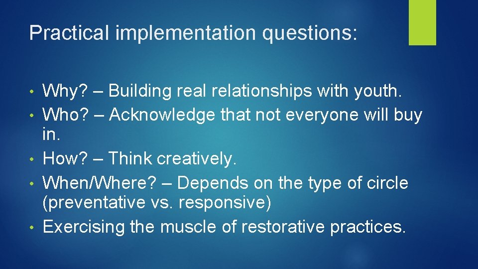 Practical implementation questions: • • • Why? – Building real relationships with youth. Who?