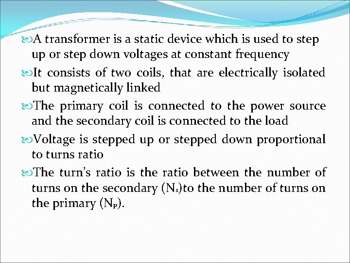  A transformer is a static device which is used to step up or