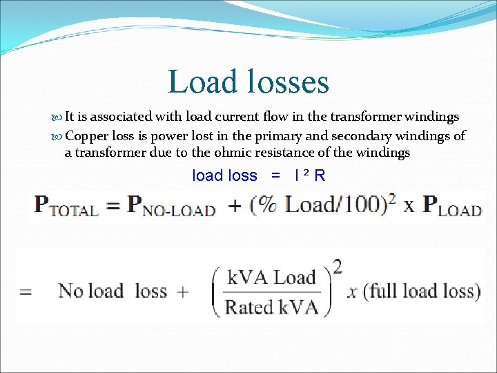 Load losses It is associated with load current flow in the transformer windings Copper