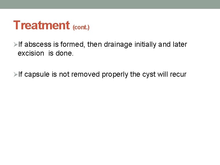 Treatment (cont. ) ØIf abscess is formed, then drainage initially and later excision is