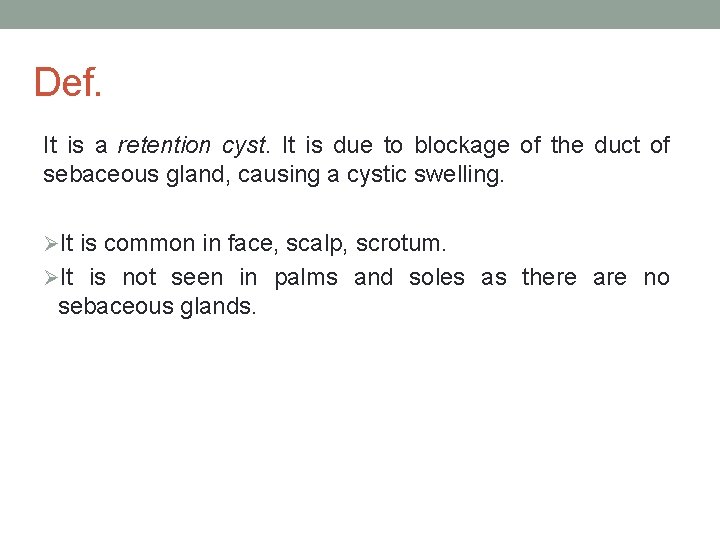 Def. It is a retention cyst. It is due to blockage of the duct