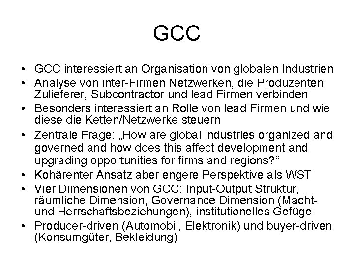 GCC • GCC interessiert an Organisation von globalen Industrien • Analyse von inter-Firmen Netzwerken,