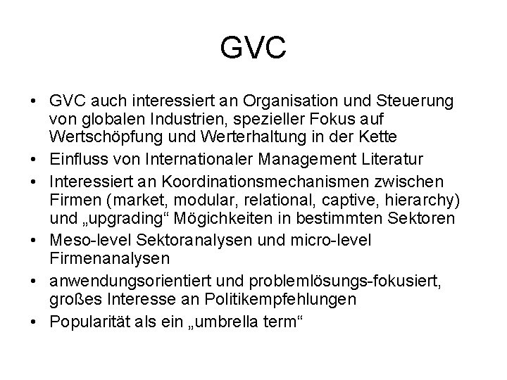 GVC • GVC auch interessiert an Organisation und Steuerung von globalen Industrien, spezieller Fokus