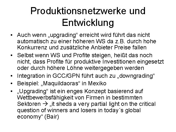 Produktionsnetzwerke und Entwicklung • Auch wenn „upgrading“ erreicht wird führt das nicht automatisch zu