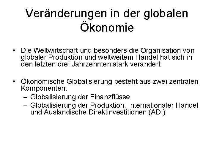 Veränderungen in der globalen Ökonomie • Die Weltwirtschaft und besonders die Organisation von globaler