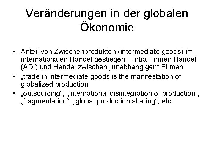 Veränderungen in der globalen Ökonomie • Anteil von Zwischenprodukten (intermediate goods) im internationalen Handel