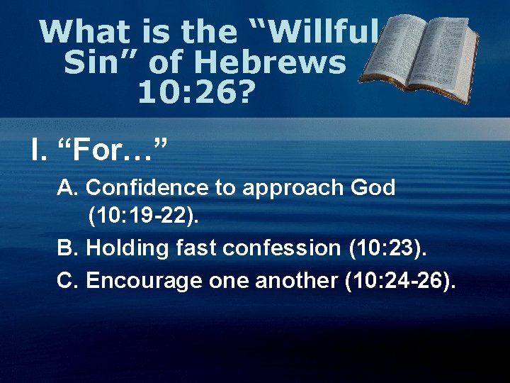 What is the “Willful Sin” of Hebrews 10: 26? I. “For…” A. Confidence to