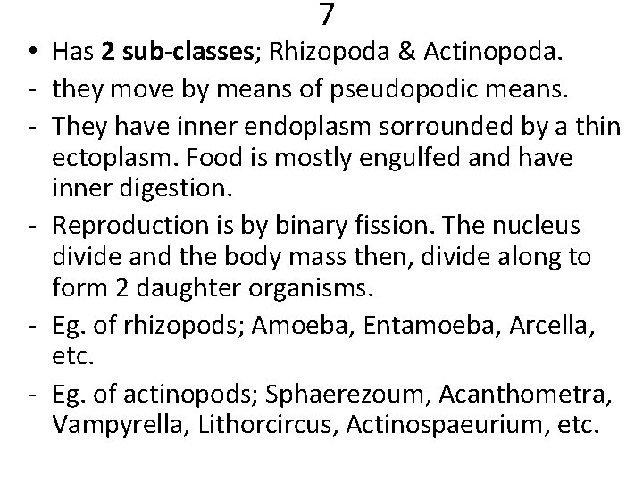7 • Has 2 sub-classes; Rhizopoda & Actinopoda. - they move by means of
