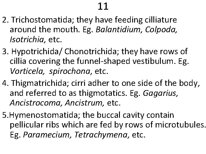 11 2. Trichostomatida; they have feeding cilliature around the mouth. Eg. Balantidium, Colpoda, Isotrichia,