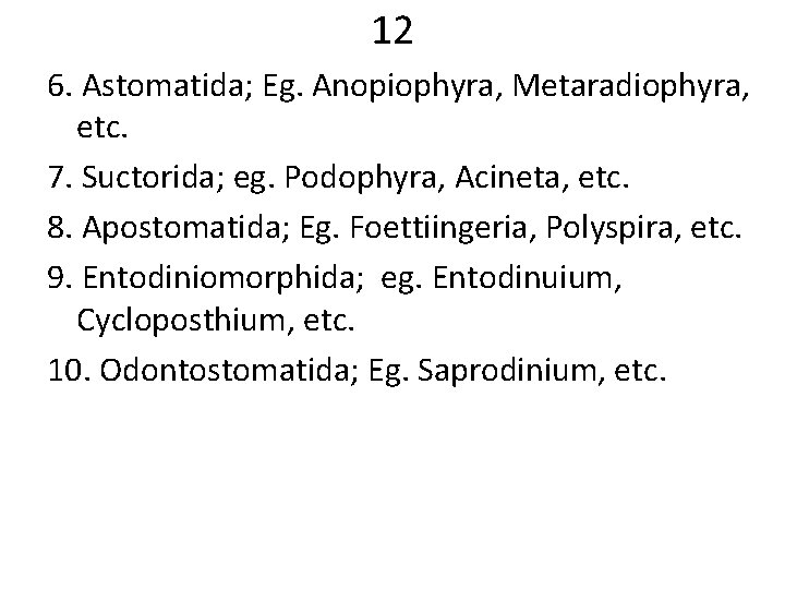 12 6. Astomatida; Eg. Anopiophyra, Metaradiophyra, etc. 7. Suctorida; eg. Podophyra, Acineta, etc. 8.