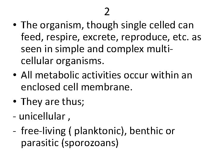 2 • The organism, though single celled can feed, respire, excrete, reproduce, etc. as