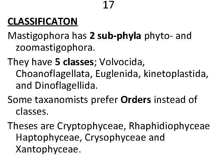 17 CLASSIFICATON Mastigophora has 2 sub-phyla phyto- and zoomastigophora. They have 5 classes; Volvocida,