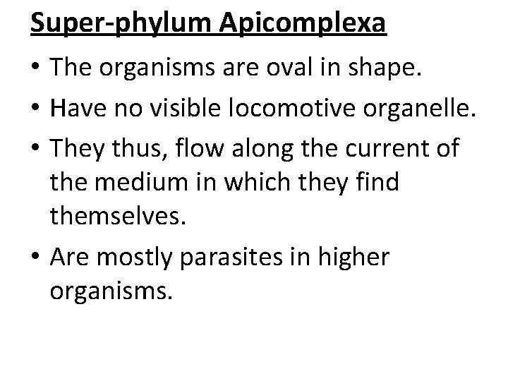 Super-phylum Apicomplexa • The organisms are oval in shape. • Have no visible locomotive