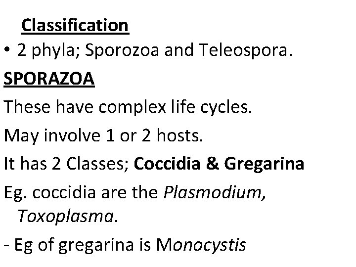 Classification • 2 phyla; Sporozoa and Teleospora. SPORAZOA These have complex life cycles. May