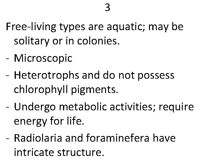 3 Free-living types are aquatic; may be solitary or in colonies. - Microscopic -