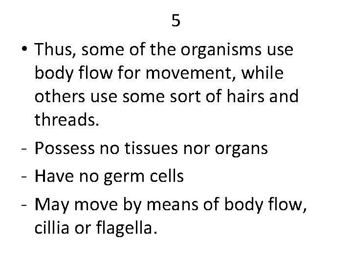  • - 5 Thus, some of the organisms use body flow for movement,