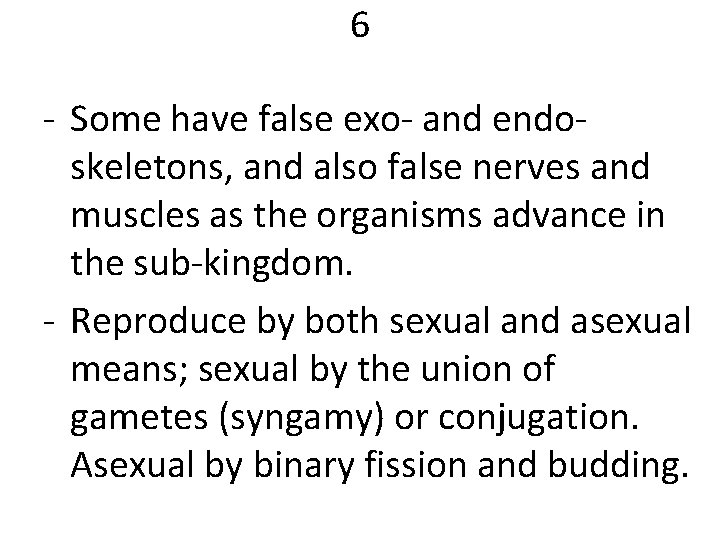 6 - Some have false exo- and endoskeletons, and also false nerves and muscles