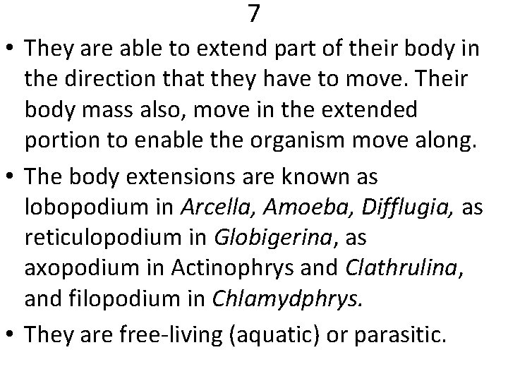 7 • They are able to extend part of their body in the direction