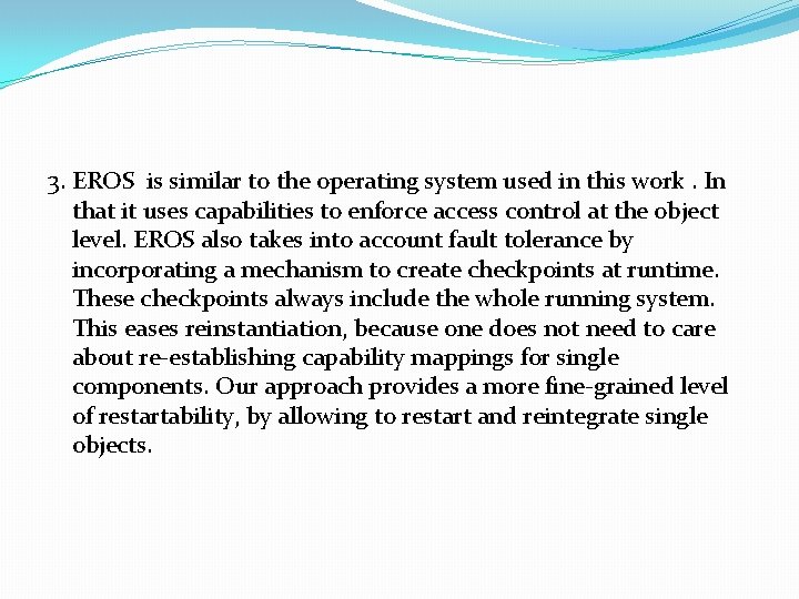 3. EROS is similar to the operating system used in this work. In that