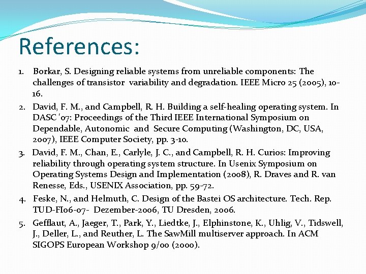 References: 1. 2. 3. 4. 5. Borkar, S. Designing reliable systems from unreliable components: