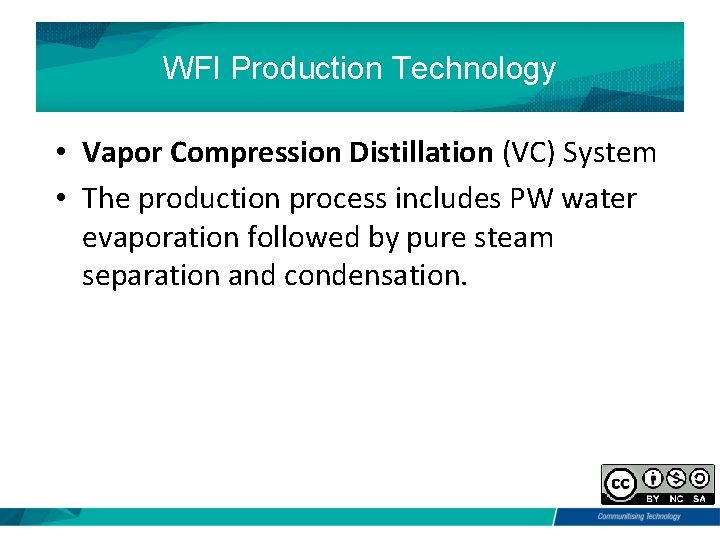 WFI Production Technology • Vapor Compression Distillation (VC) System • The production process includes