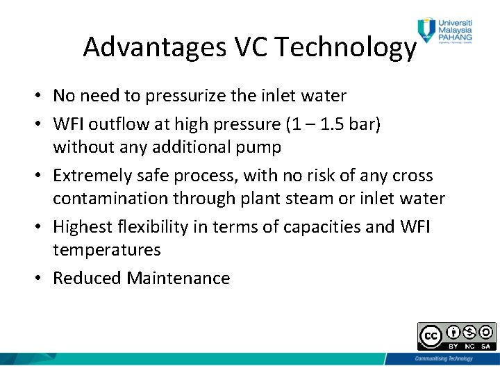 Advantages VC Technology • No need to pressurize the inlet water • WFI outflow