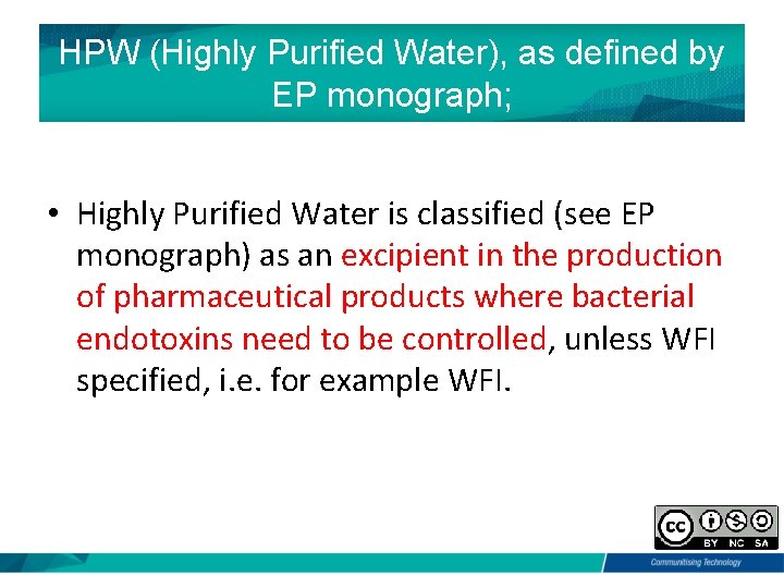 HPW (Highly Purified Water), as defined by EP monograph; • Highly Purified Water is