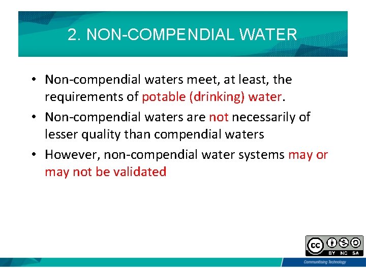 2. NON-COMPENDIAL WATER • Non-compendial waters meet, at least, the requirements of potable (drinking)