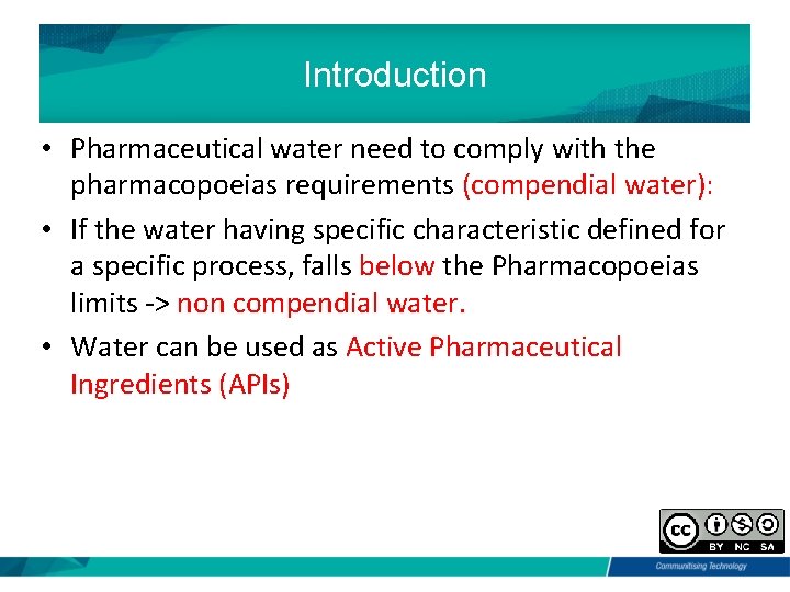 Introduction • Pharmaceutical water need to comply with the pharmacopoeias requirements (compendial water): •