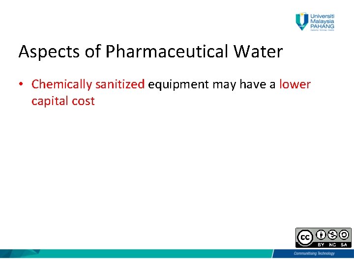 Aspects of Pharmaceutical Water • Chemically sanitized equipment may have a lower capital cost