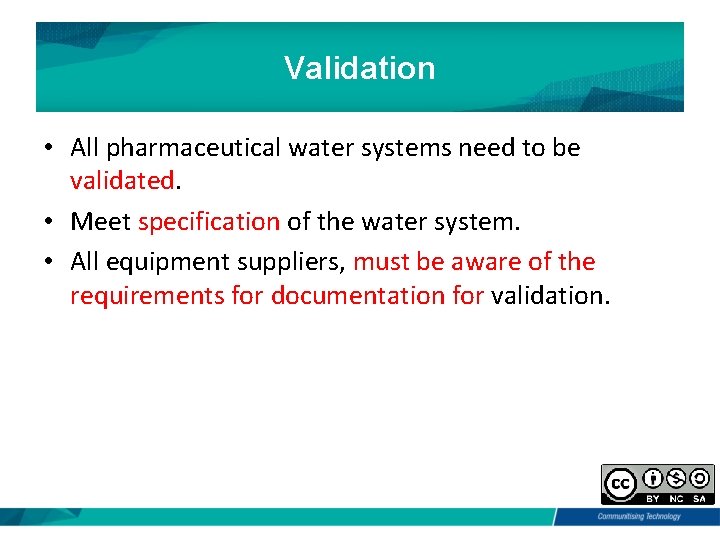 Validation • All pharmaceutical water systems need to be validated. • Meet specification of