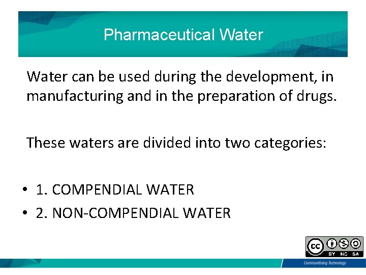 Pharmaceutical Water can be used during the development, in manufacturing and in the preparation