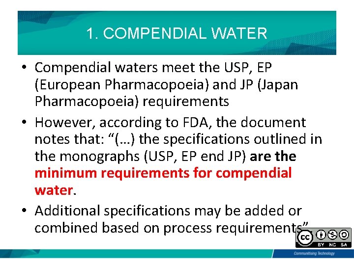1. COMPENDIAL WATER • Compendial waters meet the USP, EP (European Pharmacopoeia) and JP