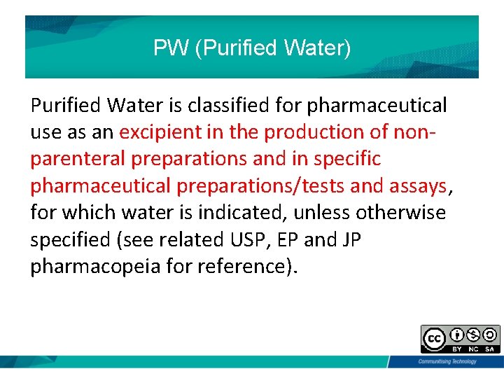 PW (Purified Water) Purified Water is classified for pharmaceutical use as an excipient in