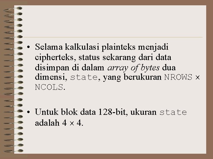  • Selama kalkulasi plainteks menjadi cipherteks, status sekarang dari data disimpan di dalam