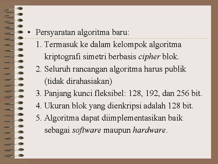  • Persyaratan algoritma baru: 1. Termasuk ke dalam kelompok algoritma kriptografi simetri berbasis