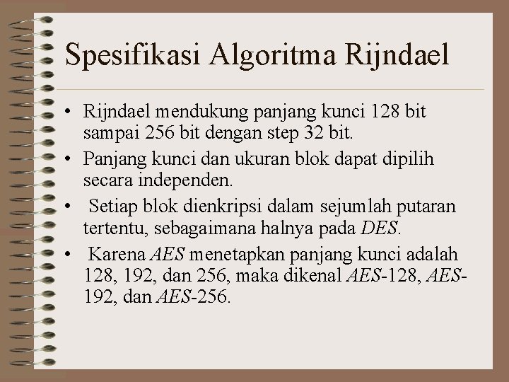 Spesifikasi Algoritma Rijndael • Rijndael mendukung panjang kunci 128 bit sampai 256 bit dengan