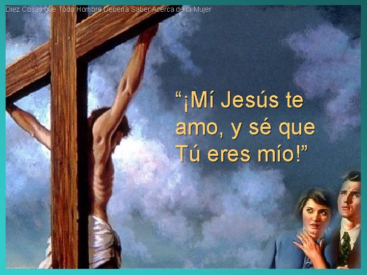 Diez Cosas que Todo Hombre Debería Saber Acerca de la Mujer “¡Mí Jesús te