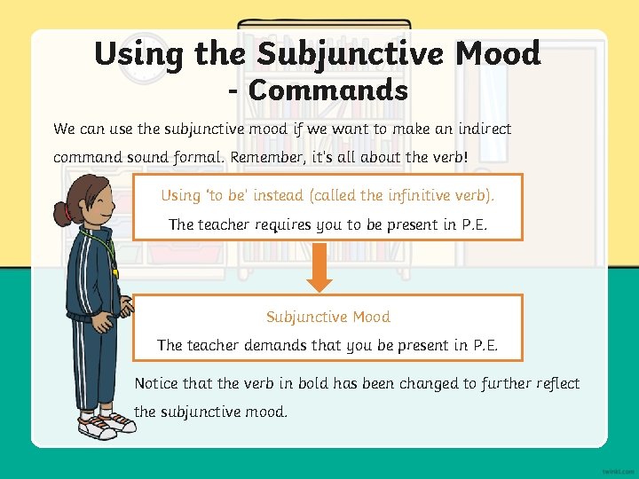 Using the Subjunctive Mood - Commands We can use the subjunctive mood if we