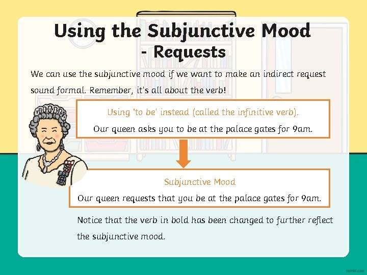 Using the Subjunctive Mood - Requests We can use the subjunctive mood if we