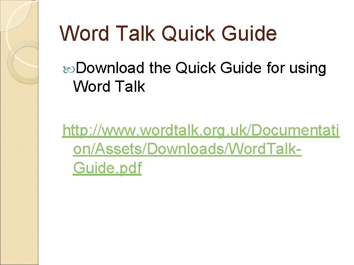 Word Talk Quick Guide Download the Quick Guide for using Word Talk http: //www.