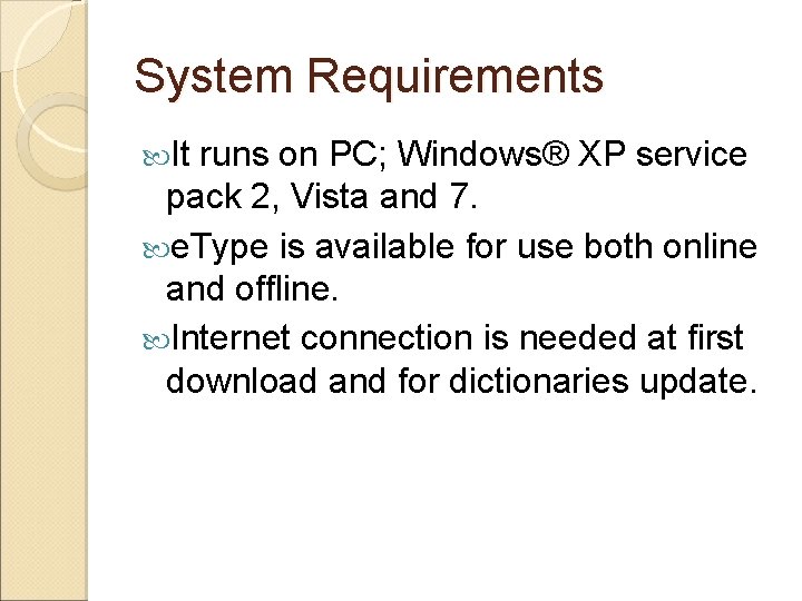 System Requirements It runs on PC; Windows® XP service pack 2, Vista and 7.