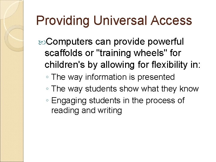 Providing Universal Access Computers can provide powerful scaffolds or "training wheels" for children's by