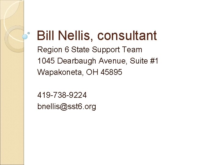 Bill Nellis, consultant Region 6 State Support Team 1045 Dearbaugh Avenue, Suite #1 Wapakoneta,