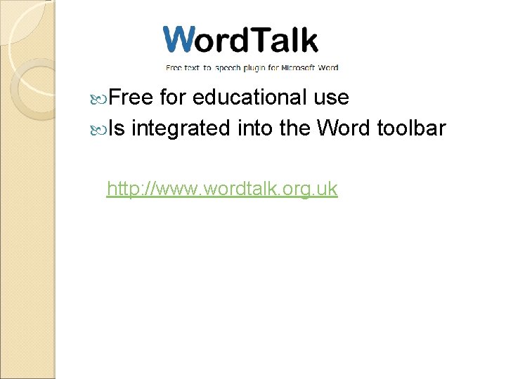  Free for educational use Is integrated into the Word toolbar http: //www. wordtalk.