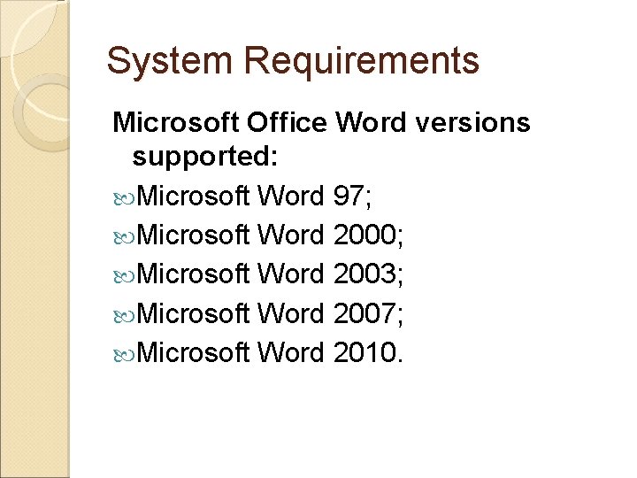 System Requirements Microsoft Office Word versions supported: Microsoft Word 97; Microsoft Word 2000; Microsoft