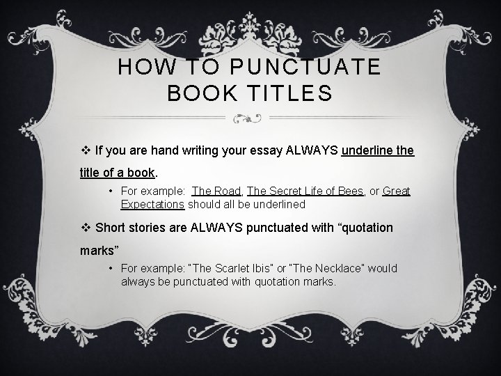 HOW TO PUNCTUATE BOOK TITLES v If you are hand writing your essay ALWAYS