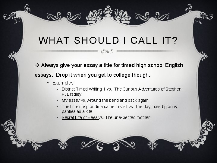 WHAT SHOULD I CALL IT? v Always give your essay a title for timed