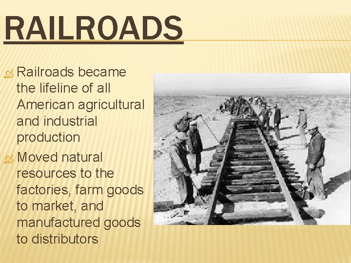 RAILROADS Railroads became the lifeline of all American agricultural and industrial production Moved natural