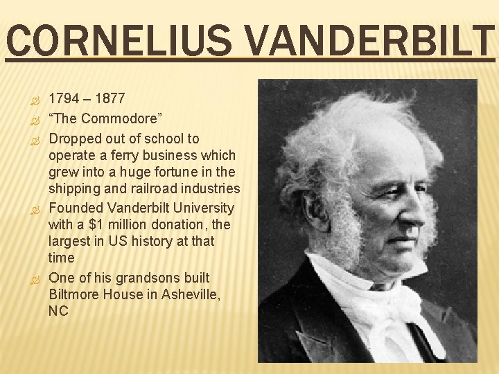 CORNELIUS VANDERBILT 1794 – 1877 “The Commodore” Dropped out of school to operate a